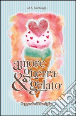 Amore, guerra e gelato. Leggende di famiglia libro