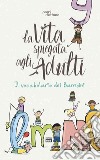 La vita spiegata agli adulti. Il vocabolario dei bambini libro