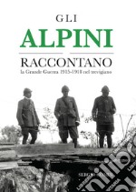 Gli alpini raccontano. La Grande Guerra 1915-1918 nel trevigiano