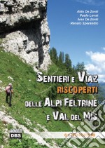 Sentieri e Viaz riscoperti delle Alpi Feltrine e Val del Mis. 61 Itinerari libro