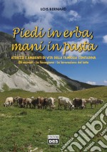 Piedi in erba, mani in pasta. Attrezzi e ambienti di vita della famiglia contadina. Gli animali, la fienagione, la lavorazione del latte