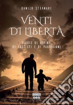 Venti di libertà. Storie di alpini, di fascisti e di partigiani libro