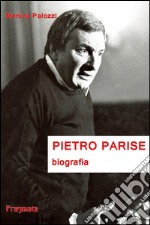 Pietro Parise. Biografia libro