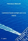 L'ammore lascia sempre una scia. Ediz. integrale libro