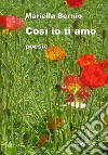 Così io ti amo. Ediz. integrale libro di Bernio Mariella