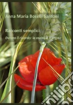 Racconti semplici. Dentro il ricordo: la realtà e il sogno libro