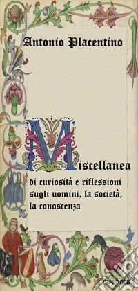 Miscellanea di curiosità e riflessioni sugli uomini, la società, la conoscenza libro