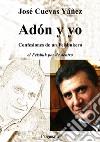 Adón y yo. Confesiones de un Feisbukero. El Feisbuk por de dentro. Ediz. integrale libro