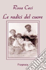 Le radici del cuore libro