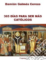 365 días para ser más católicos. Ediz. integrale