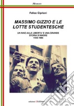 Massimo Gizzio e le lotte studentesche. Un inno alla libertà e una grande storia d'amore 1943-1944 libro