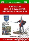 Battaglie della cavalleria medievale francese. La storia, le battaglie, gli uomini, le armi, le tattiche di guerra, le mappe libro