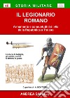 Il Legionario Romano. Armamento e consuetudini di vita dalla Repubblica a Traiano libro