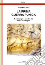 La Prima Guerra Punica. Il primo epico scontro tra Roma e Cartagine libro