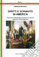 Diritti e schiavitù in America. Il dibattito costituzionale americano tra libertà, schiavitù e diritti degli Stati libro