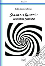 Sogno o realtà? Racconti bizzarri