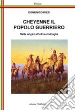 Cheyenne, il popolo guerriero. Dalle origini all'ultima battaglia libro