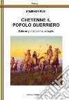Cheyenne, il popolo guerriero. Dalle origini all'ultima battaglia libro