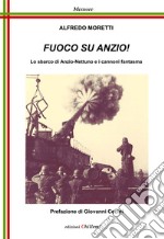 Fuoco su Anzio! Lo sbarco di Anzio-Nettuno e i cannoni fantasma libro