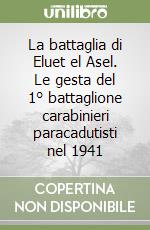 La battaglia di Eluet el Asel. Le gesta del 1° battaglione carabinieri paracadutisti nel 1941