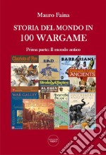 Storia del mondo in 100 wargame. Vol. 1: Il mondo antico