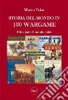 Storia del mondo in 100 wargame. Vol. 1: Il mondo antico libro di Faina Mauro