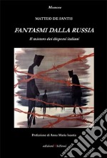 Fantasmi dalla Russia. Il mistero dei dispersi italiani libro