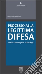 Processo alla legittima difesa. Profili criminologici e vittimologici libro