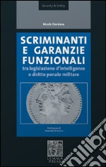 Scriminanti e garanzie funzionali tra diritto d'intelligence e diritto penale militare libro