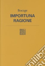 Importuna ragione. Testo originale a fronte. Nuova ediz.