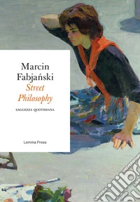 Street philosophy. Saggezza quotidiana libro