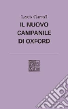 Il nuovo campanile di Oxford libro di Carroll Lewis