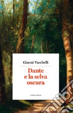 Dante e la selva oscura. Nuova ediz. libro