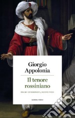 Il tenore rossiniano. Primi interpreti, nuove voci libro