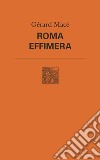 Roma effimera libro di Macé Gérard