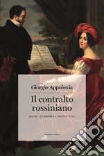 Il contralto rossiniano. Primi interpreti, nuove voci libro