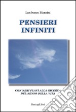 Pensieri infiniti. Con Neri Flavi alla ricerca del senso della vita libro