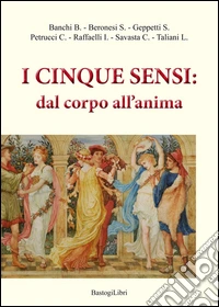 I cinque sensi. Dal corpo all'anima