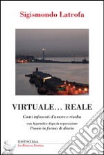 Virtuale... reale. Canti infuocati d'amore e rivolta