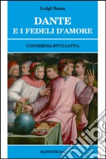 Dante e i fedeli d'amore. Conferenza divulgativa libro