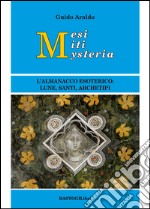 Mesi miti mysteria. L'almanacco esoterico lune, santi, archetipi libro