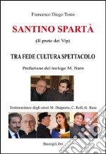 Santino Spartà (Il prete dei Vip). Tra fede cultura spettacolo libro