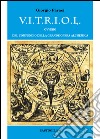 V.I.T.R.I.O.L. ovvero del compendio della grande opera alchemica libro