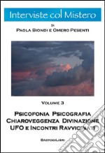 Psicofonia psicografia chiaroveggenza divinazione ufo e incontri ravvicinati. Vol. 3