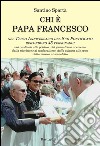 Chi è papa Francesco. Nel terzo anniversario del suo pontificato rispondono 45 personaggi libro di Spartà Santino