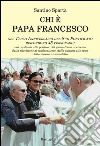 Chi è papa Francesco. Nel terzo anniversario del suo pontificato rispondono 45 personaggi libro