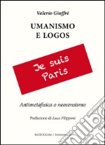 Umanesimo e logos. Antimetafisica e neosensismo libro