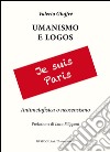 Umanesimo e logos. Antimetafisica e neosensismo libro