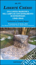 Liberté chérie. Una loggia massonica nel campo di concentramento di Esterwegen (1943-1944) libro