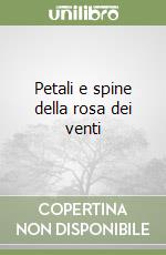 Petali e spine della rosa dei venti libro